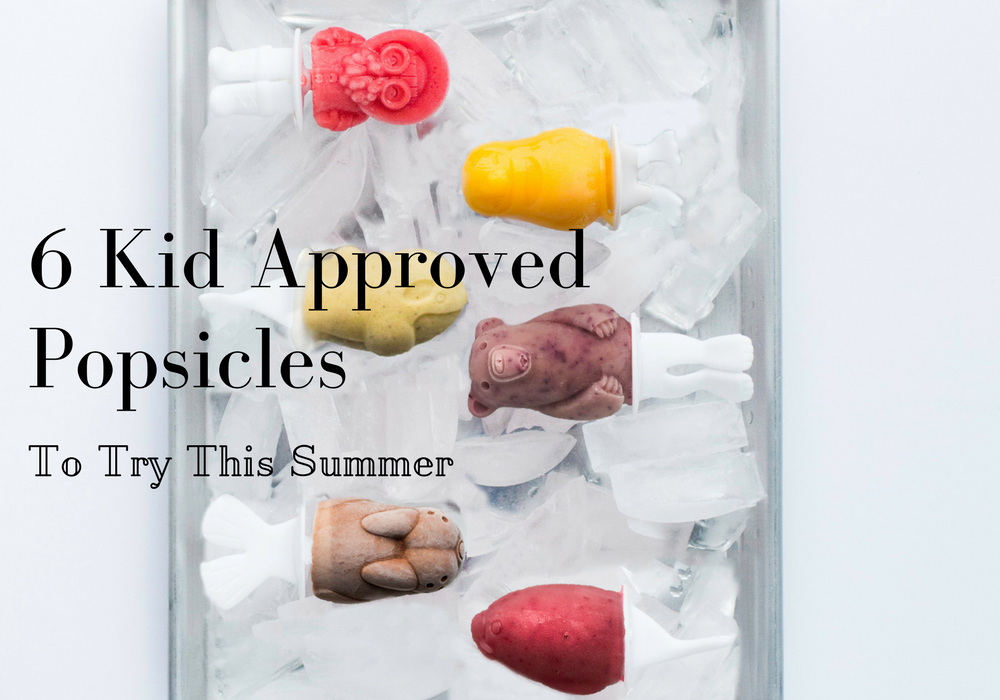 6 Kid Approved Popsicles